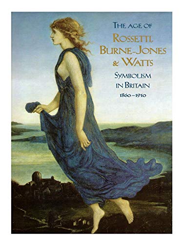 9781854372307: THE AGE OF ROSSETTI, BURNE-JONES AND WATTS: SYMBOLISM IN BRITAIN, 1860-1910 /ANGLAIS