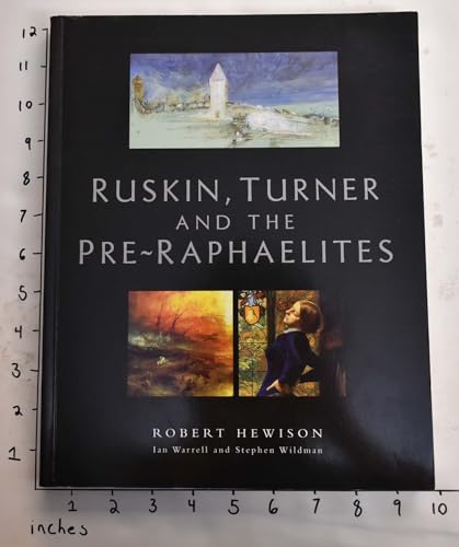 Imagen de archivo de Ruskin, Turner, and the pre-Raphaelites / Robert Hewison, Ian Warrell, and Stephen Wildman a la venta por MW Books