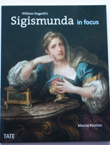 Stock image for William Hogarth's Sigismunda In Focus for sale by WorldofBooks