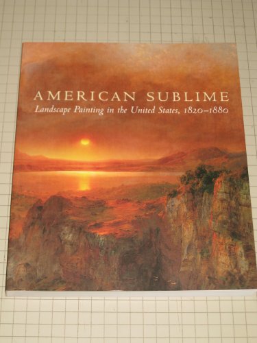 Imagen de archivo de AMERICAN SUBLIME: Landscape Painting in the United States, 1820-1880 a la venta por North Country Books