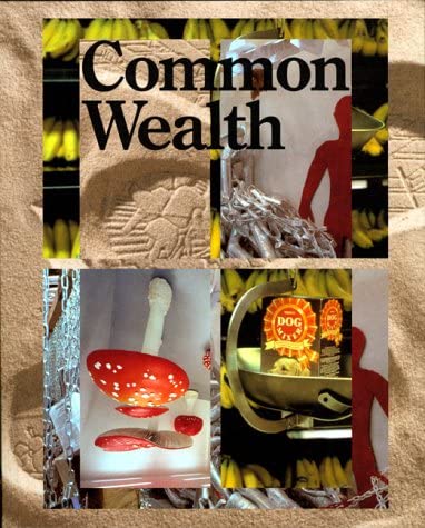 Stock image for Common Wealth [Paperback] Jessica Morgan; Sophie McKinlay; Iris Mickein; Jean Luc Nancy; Chantal Pontbriand and Richard Sennett for sale by GridFreed