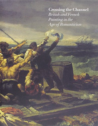 Beispielbild fr Crossing the Channel: British and French Painting in the Age of Romanticism zum Verkauf von SecondSale