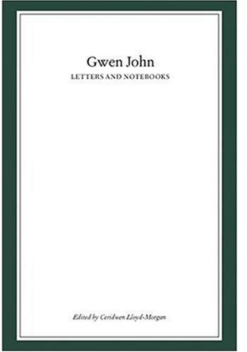 GWEN JOHN: LETTERS AND NOTEBOOKS - JOHN, Gwen, Ceridwen Lloyd-Morgan (Ed.)