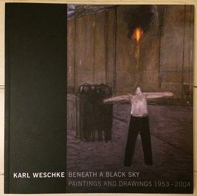 Stock image for Karl Weschke: Beneath a Black Sky - Paintings and Drawings 1953-2004 for sale by WorldofBooks