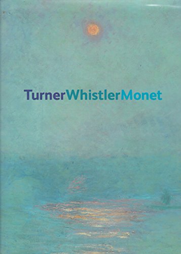 9781854375322: Turner, Whistler, Monet: Impressionist Visions