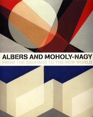 Beispielbild fr Albers and Moholy-Nagy From the Bauhaus to the New World /anglais zum Verkauf von Housing Works Online Bookstore