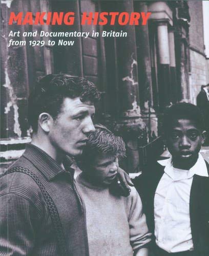 Imagen de archivo de Making History: Art and Documentary in Britain from 1929 to Now a la venta por Lorrin Wong, Bookseller