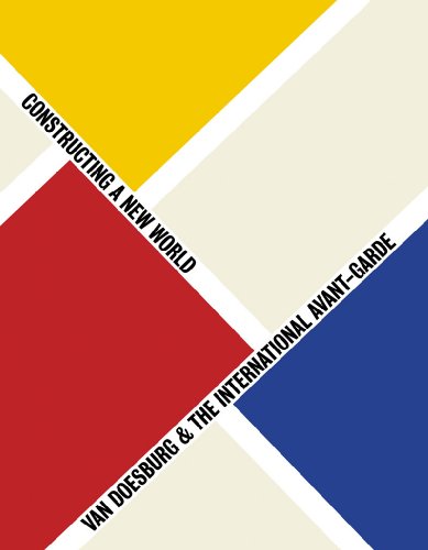Constructing a New World. Van Doesburg & The International Avant-Garde (Tate London / Lakenhal Le...