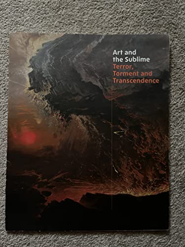 Imagen de archivo de Art and the Sublime. Terror, Torment and Transcendence a la venta por Colin Martin Books