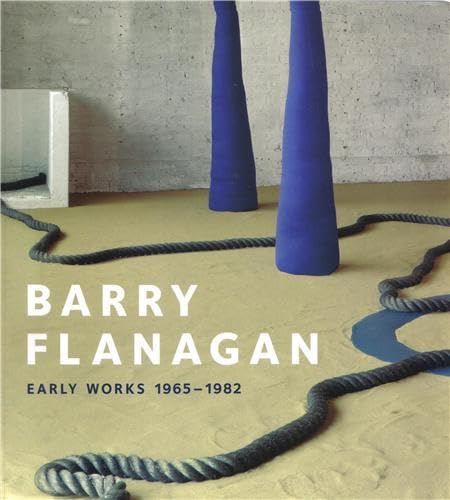 Beispielbild fr Barry Flanagan: Early Works 1965=1982 zum Verkauf von Powell's Bookstores Chicago, ABAA