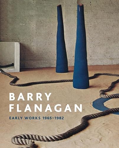 Stock image for Barry Flanagan: Early Works, 1965-1982 for sale by GF Books, Inc.