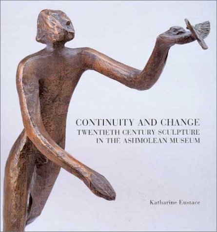 Beispielbild fr Continuity and Change: Twentieth Century Sculpture in the Ashmolean Museum (Ashmolean Handbooks) zum Verkauf von AwesomeBooks
