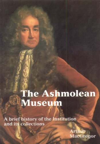 Imagen de archivo de The Ashmolean Museum: A Brief History of the Museum and Its Collections (Ashmolean Handbooks S.) a la venta por WorldofBooks