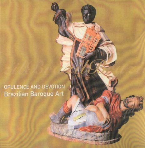 Beispielbild fr Opulence and Devotion : Brazilian Baroque Art zum Verkauf von Better World Books