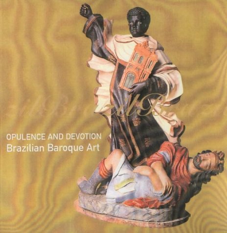 Opulence and Devotion: Brazilian Baroque Art (9781854441577) by Whistler, Catherine
