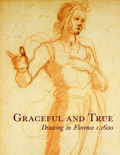 Graceful & True (AKA Florence-Baroque): Drawing in Florence C.1600 (9781854441911) by Whistler, Catherine; Brooks, Julian