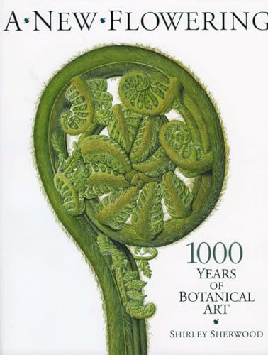 Stock image for A New Flowering: 1000 Years of Botanical Art for sale by WorldofBooks