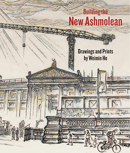 Stock image for Building the New Ashmolean: Drawings and Prints by Weimin He for sale by WorldofBooks