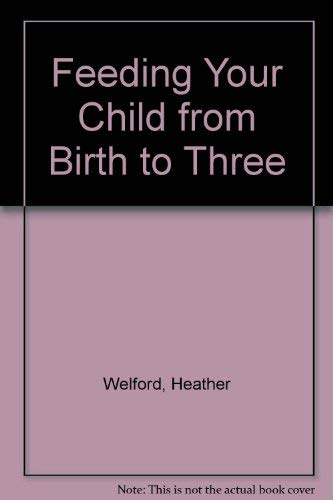 Stock image for Feeding Your Child from Birth to Three for sale by Kennys Bookstore