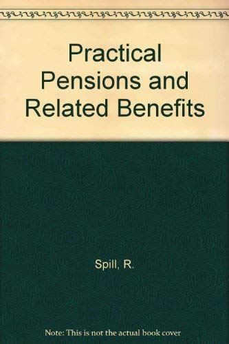 Practical Pensions and Related Benefits (9781854520333) by Spill, Ron