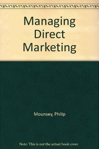 Managing Direct Marketing (9781854520777) by Philip Mounsey; Merlin Stone