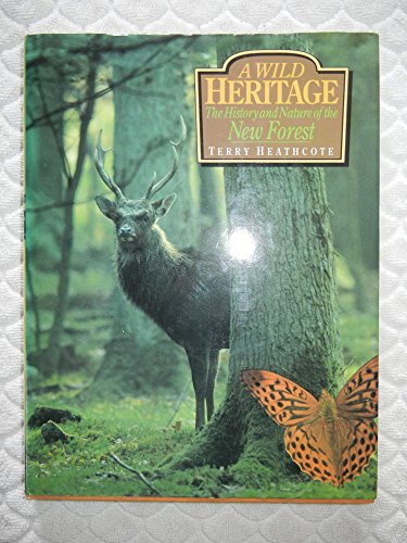 Stock image for A wild heritage: The history and nature of the New Forest for sale by R.D.HOOKER
