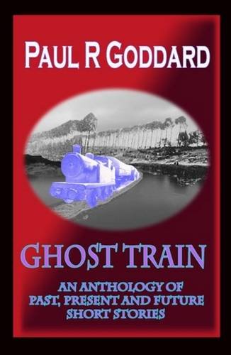 Stock image for Ghost Train An Anthology of Past, Present and Future Short Stories for sale by PBShop.store US