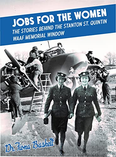 Beispielbild fr Jobs for the Women: The Stories Behind the Stanton St. Quintin WAAF Memorial Window zum Verkauf von WeBuyBooks