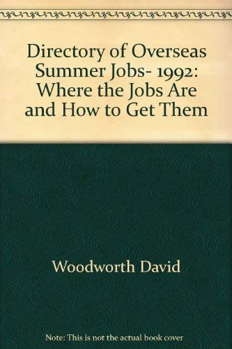 Directory of Overseas Summer Jobs, 1992: Where the Jobs Are and How to Get Them (9781854580542) by Woodworth, David