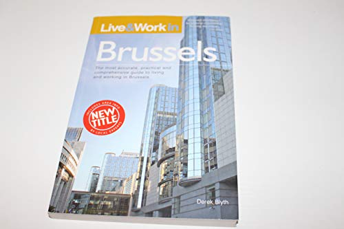 Stock image for Live and Work in Brussels: The Most Accurate, Practical and Comprehensive Guide to Living and Working in Brussels [Illustrated] (Live & Work) for sale by WorldofBooks