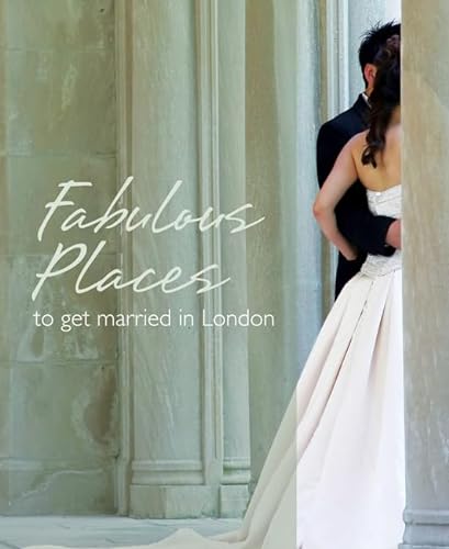 Fabulous Places to Get Married in London (9781854584021) by Fabulous Places Committee