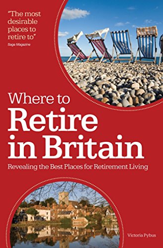 Beispielbild fr Where to Retire in Britain: Revealing the Best Places of Retirement Living: Revealing the Best Place of Retirement Living zum Verkauf von WorldofBooks