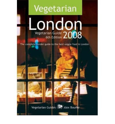 Vegetarian London: The Complete Insider Guide to the Best Veggie Food in London (Vegetarian Guides) (9781854584175) by Alex Bourke