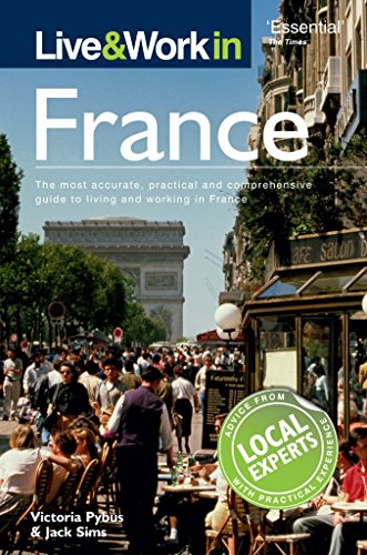 Imagen de archivo de Live and Work in France : The Most Accurate, Practical and Comprehensive Guide to Living and Working in France a la venta por Better World Books