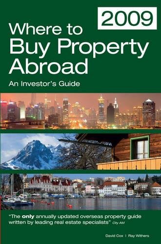Where to Buy Property Abroad 2009: A Comprehensive Guide for Investors (Where to Buy Property Abroad: An Investors Guide) (9781854584427) by Cox, David
