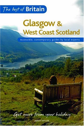 Glasgow and West-Coast Scotland: Accessible, Contemporary Guides by Local Experts (Best of Britain): Accessible, contemporary guides by local authors (9781854584663) by Hugh Taylor