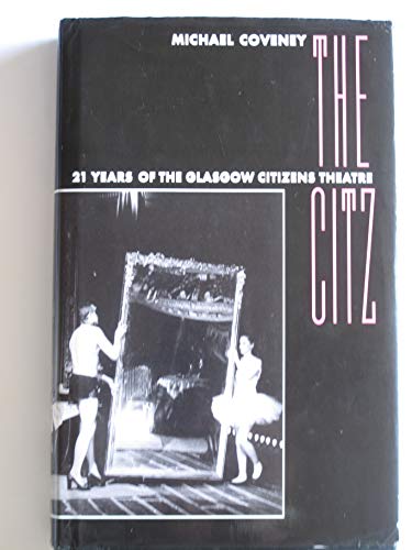 The Citz: 21 years of the Glasgow Citizens Theatre (9781854590336) by Coveney, Michael