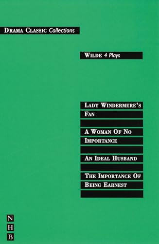 Beispielbild fr Wilde: Four Plays (Lady Windermere's Fan, A Woman of No Importance, An Ideal Husband, The Importance of Being Earnest) (Drama Classics) zum Verkauf von Monster Bookshop