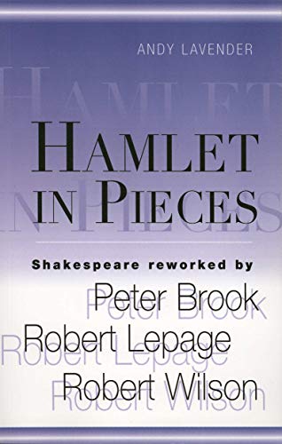 Stock image for Hamlet In Pieces: Shakespeare Reworked by Peter Brook, Robert Lepage, Robert Wilson for sale by WorldofBooks