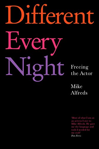 Different Every Night: Putting the play on stage and keeping it fresh (9781854599674) by Alfreds, Mike