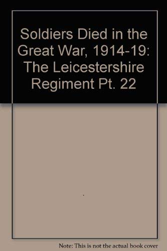 Stock image for Soldiers Died in the Great War, 1914-19: The Leicestershire Regiment Pt. 22 for sale by CONTINENTAL MEDIA & BEYOND