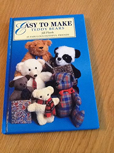 Easy to Make Teddy Bears 25 Fabulous Faithful Friends