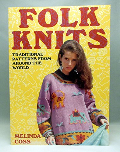 Folk Knits: Traditional Patterns from Around the World (9781854701220) by Coss, Melinda