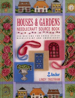 Houses and Gardens Needlecraft Source Book : 250 Designs for Cross Stitch, Needlepoint and Embroi...