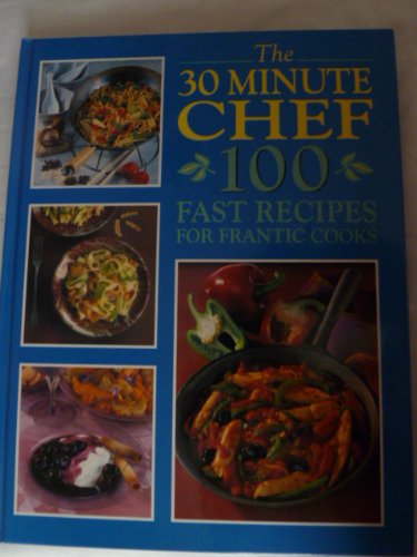Stock image for Thirty Minute Chef: 100 Fast Recipes for Frantic Cooks for sale by AwesomeBooks
