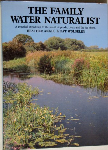 9781854710376: The Family Water Naturalist: A practical expedition to the world of ponds, rivers and the sea shore