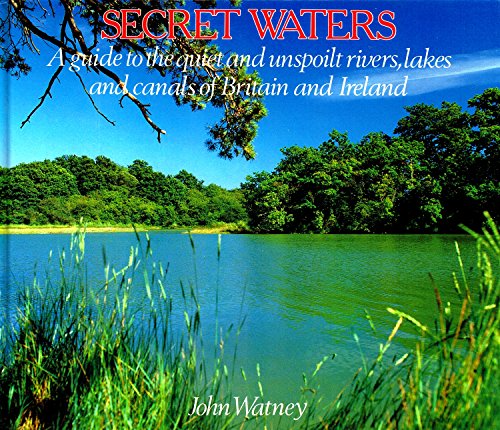 9781854711632: Secret Waters: A Guide to the Quiet And Unspoilt Rivers,Lakes And Canals of Britain And Ireland