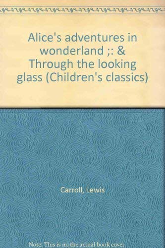 Stock image for Alice's adventures in wonderland ;: & Through the looking glass (Children's classics) for sale by AwesomeBooks