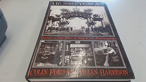 Imagen de archivo de A Hundred Years Ago: Britain in the 1880s in Words and Photographs a la venta por AwesomeBooks