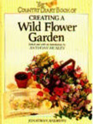 The Country Diary Book of Creating a Wild Flower Garden - Jonathan Andrews.